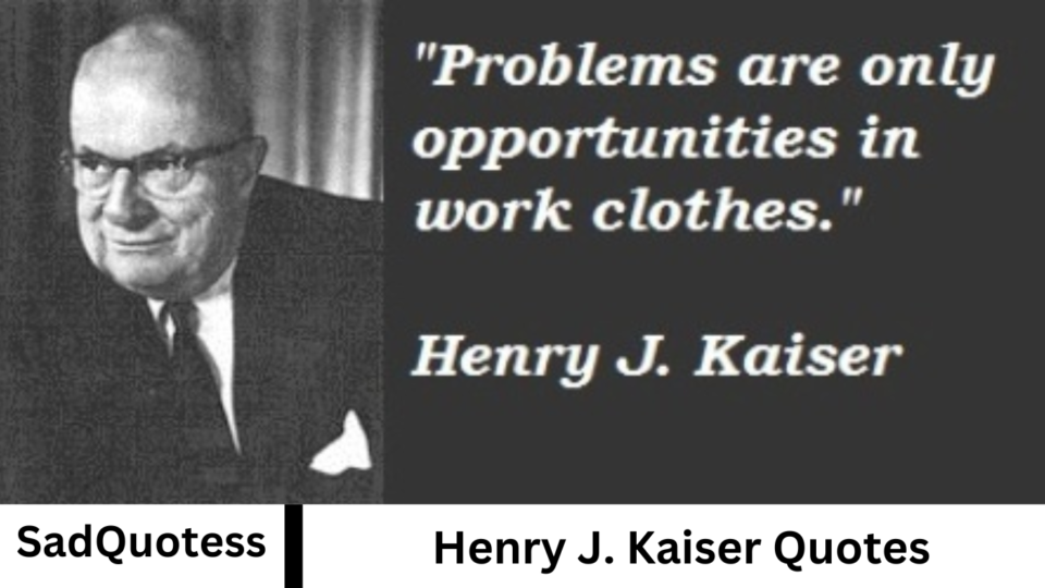 Henry J. Kaiser Quotes